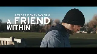 A FRIEND WITHIN - a short film by Tadas Vidmantas