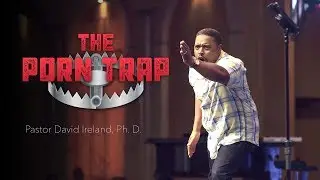 The Porn Trap - Pastor David D. Ireland Ph.D.
