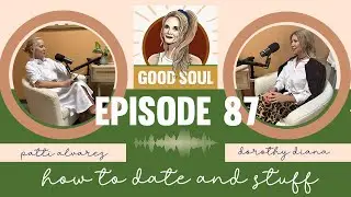 The Good Soul | Episode 87 | How to Date & Stuff
