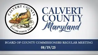 Board of County Commissioners Regular Meeting - Calvert County, MD - Aug. 19, 2025