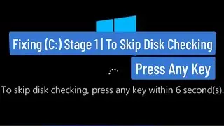 Fixing (C:) Stage 1 | To skip disk checking, press any key | Disk checking on windows 11 / 10