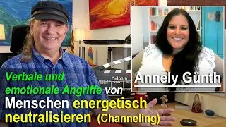 Verbale & emotionale Angriffe v. Menschen energetisch neutraliesieren - m. Channeling | Annely G&uuml;nth