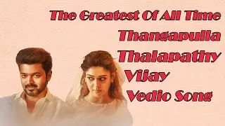 Thangapulla The Greatest Of All Time Thalapathy Vijay Nayanthara video Song