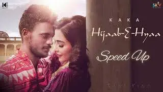 Hijaab-E-Hyaa - Kaka (Speed Up)