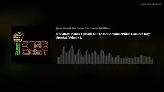 STABcast Bonus Episode 6: STABcast Summertime Commentary Special, Volume 1.
