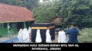 PRAKTEK MANASIK HAJI SISWA-SISWI MTs MA AL RIYADHUL JANAH 