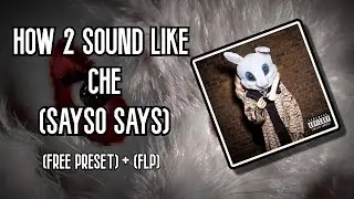 How To Sound Like CHE (Sayso Says) (Vocal Preset + FLP)