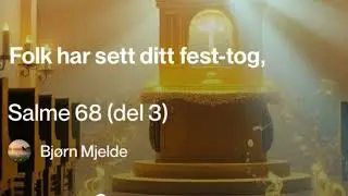Salme 68 (vers 21 - 36)  «Folk har sett ditt fest-tog»  (Bibelen) 