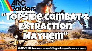 Arc Raiders gameplay Topside Combat & Extraction Mayhem