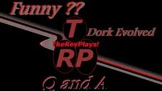 TheRevPlays: Answers Questions....Vlog - Dork Unleashed!!!!