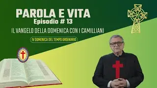 PAROLA E VITA. IL VANGELO DELLA DOMENICA CON I CAMILLIANI # 13