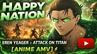 Happy Nation - Eren Yeager || Attack on Titan [Anime AMV]⚡