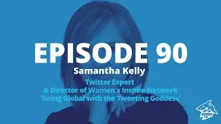 SharkPod #90 &rdquo;Going Global with the Tweeting Goddess&rdquo; - Samantha Kelly
