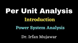 Per unit method | Introduction | Power System Analysis | Prof. Irfan Mujawar