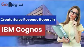 How to Create a Sales Revenue Report using IBM Cognos 11.2 Report Studio | GoLogica