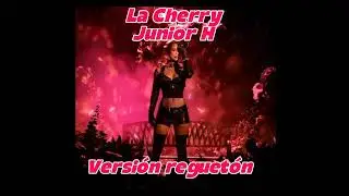 La Cherry Junior H (Versi&oacute;n Reguet&oacute;n) 