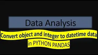 How to convert object and integer to Datetime variable in PYTHON PANDAS | HINDI TUTORIAL