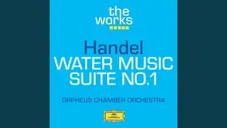 Handel: Water Music Suite No. 1 in F Major, HWV 348: Allegro
