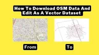 How to download OSM data and edit as a vector dataset/ Open Street Map