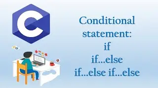 5. C Programming Language: Conditional Statement if, if...else, if...else if...else (Bangla)
