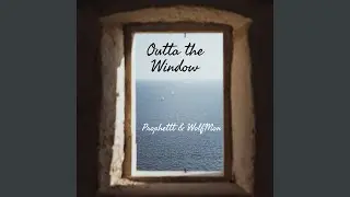 Outta the Window