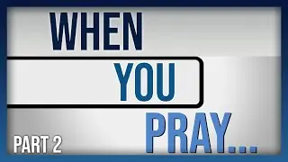 When You Don't Want To Pray | Matthew 6:7-8 | The Lord's Prayer | When You Pray Part 2