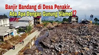 Ternyata Begini Kondisi Desa Penakir Usai Banjir Bandang‼️ Ada Apa dengan Gunung Slamet?