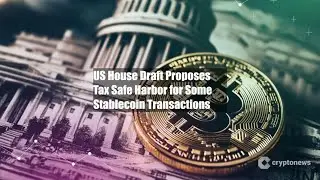 US House Draft Proposes Tax Safe Harbor for Some Stablecoin