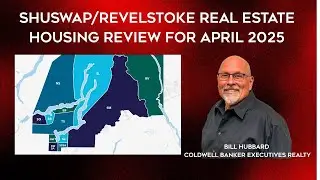 Shuswap Revelstoke Real Estate Housing Market Review For April of 2025