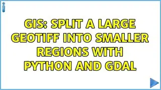 GIS: Split a large GeoTIFF into smaller regions with Python and GDAL (2 Solutions!!)
