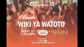 IBADA YA JUMAPILI || 21 DEC. 2025 - HITIMISHO LA WIKI YA WATOTO