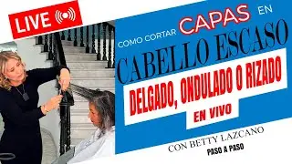 Aprende a CORTAR CAPAS en cabello ESCASO, DELGADO, ONDULADO o RIZADO en vivo con BETTY LAZCANO