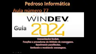 Guia Windev 2024 - aula 77 - Comunica&ccedil;&atilde;o via Socket.  Fazendo as comunica&ccedil;&otilde;es.