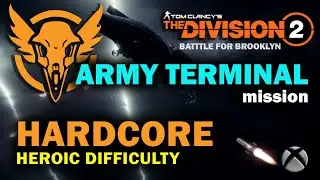 Hardcore Mode - DIVISION 2 Battle for Brooklyn - Army Terminal mission - Heroic difficulty - Xbox