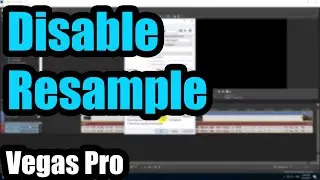 How to have Resampling Always Disabled in Vegas Pro 15
