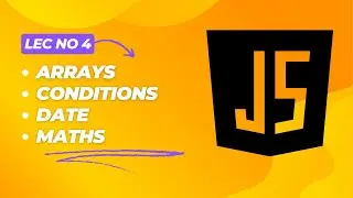 JavaScript ||Arrays, Conditions, Date & Maths in JS| Lecture # 4 (Part I)