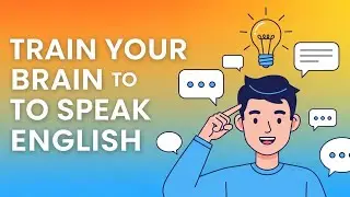 Train Your Brain to Speak English | Easy English Speaking for Beginners