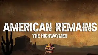The Highwaymen - American Remains (Lyrics)