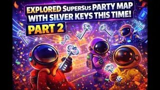 Explored SuperSus Party Map With Silver Keys 🔑🎉 | Part 2