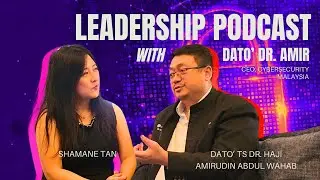 Leadership Podcast with Dato' Dr. Amir, CEO, CyberSecurity Malaysia