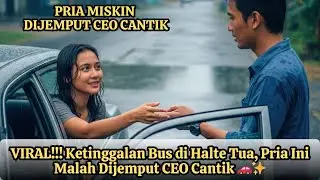 MENGEJUTKAN!!! Pria Miskin Ketinggalan Bus di Halte, Tak Disangka Dijemput CEO Cantik 😱🔥