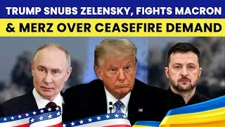 Trump SHRUGS OFF Zelensky&rsquo;s Ceasefire Demand; CLASHES With Merz, Macron; Side With Putin