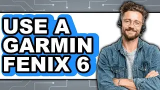 How to Use a Garmin Fenix 6 2025 - Easy Guide