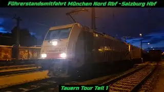 Führerstandsmitfahrt München Nord Rbf - Salzburg Hbf  (Tauern Tour Teil 1)
