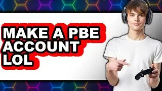 How to Make a Pbe Account Lol (full Guide)