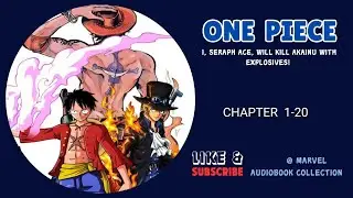 One Piece: I, Seraph Ace, Will Kill Akainu with Explosives! Chapter 1-20 