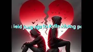Marsien peit ia phi  ka jing i iap mat khasi song official by MAduh EDITZ 