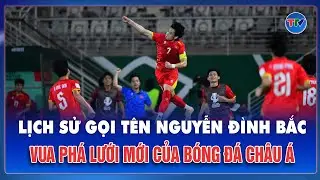 Cổ động viên châu Á bùng nổ trước danh hiệu Vua phá lưới của Nguyễn Đình Bắc