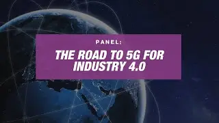 [Panel] The Road to 5G for Industry 4.0