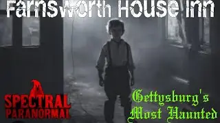 The Haunted Farnsworth Inn | Gettysburg's most Haunted | Best Disembodied Voices Ever Captured!